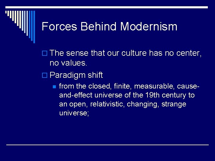 Forces Behind Modernism o The sense that our culture has no center, no values.