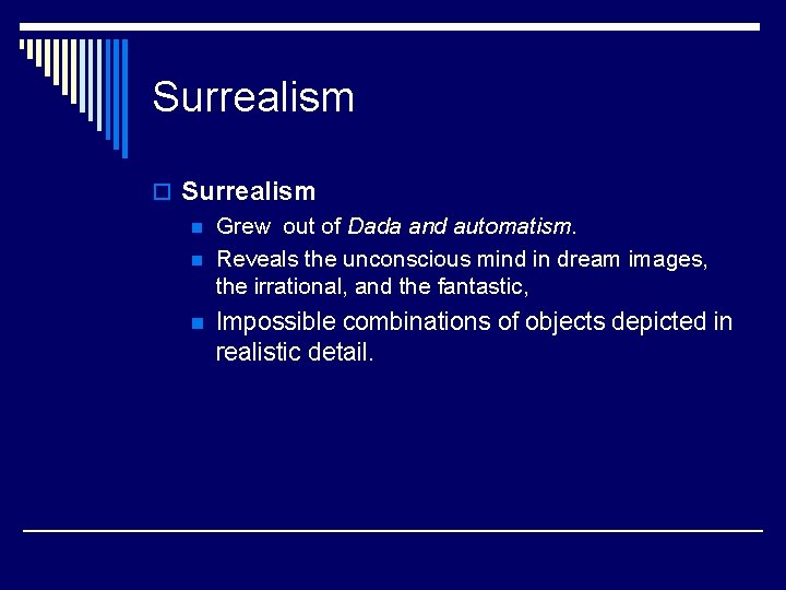 Surrealism o Surrealism n Grew out of Dada and automatism. n Reveals the unconscious