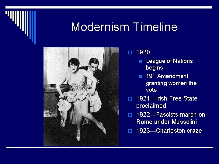 Modernism Timeline o 1920 n n League of Nations begins; 19 th Amendment granting