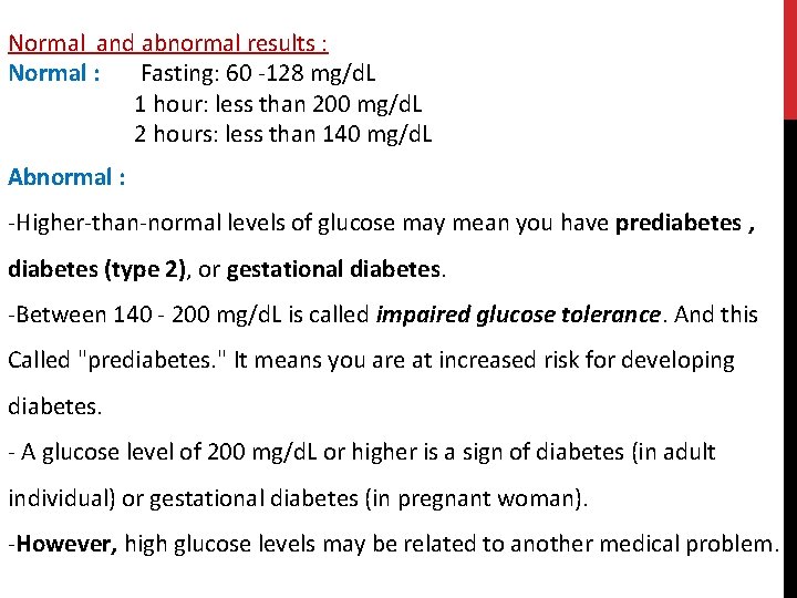 Normal and abnormal results : Normal : Fasting: 60 -128 mg/d. L 1 hour: