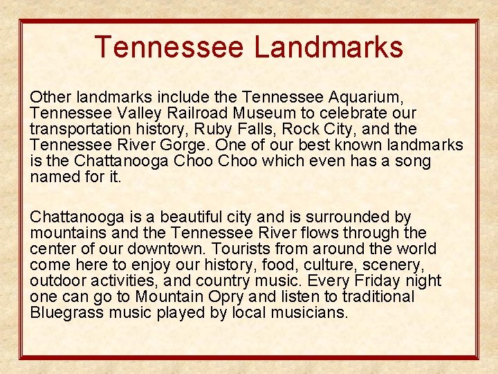 Tennessee Landmarks Other landmarks include the Tennessee Aquarium, Tennessee Valley Railroad Museum to celebrate