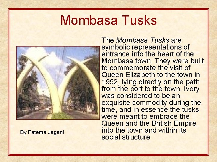 Mombasa Tusks By Fatema Jagani The Mombasa Tusks are symbolic representations of entrance into