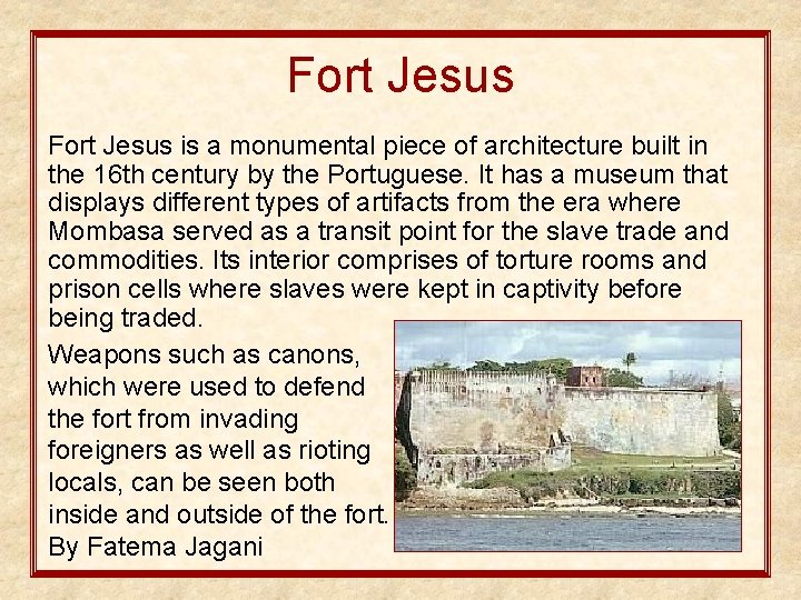 Fort Jesus is a monumental piece of architecture built in the 16 th century