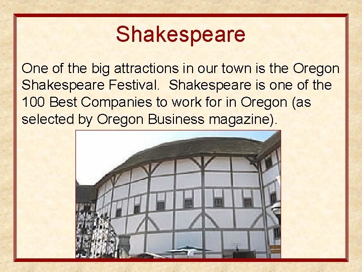 Shakespeare One of the big attractions in our town is the Oregon Shakespeare Festival.
