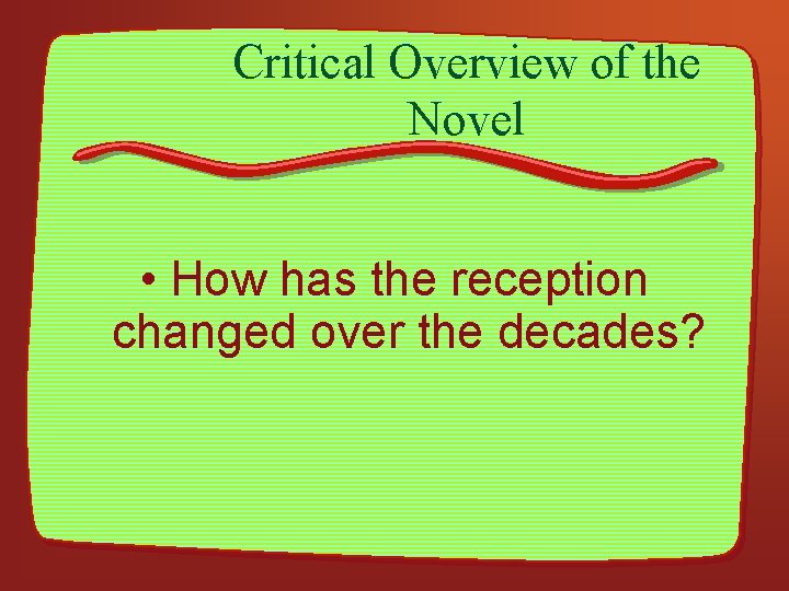 Critical Overview of the Novel • How has the reception changed over the decades?