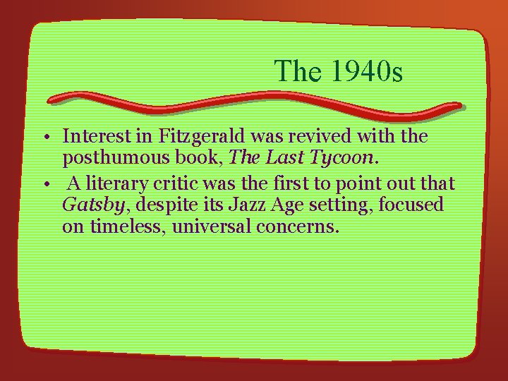 The 1940 s • Interest in Fitzgerald was revived with the posthumous book, The