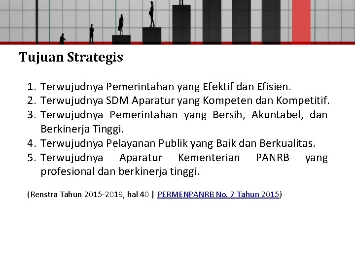 Tujuan Strategis 1. Terwujudnya Pemerintahan yang Efektif dan Efisien. 2. Terwujudnya SDM Aparatur yang