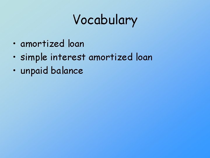 Vocabulary • amortized loan • simple interest amortized loan • unpaid balance 