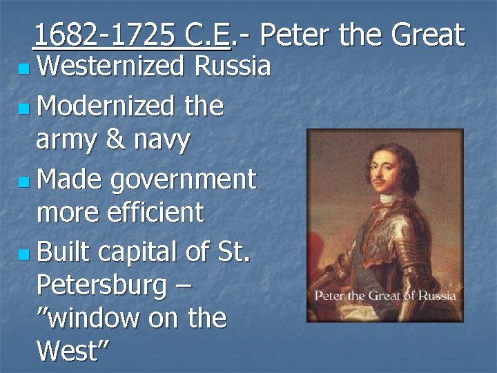 1682 -1725 C. E. - Peter the Great n Westernized Russia n Modernized the