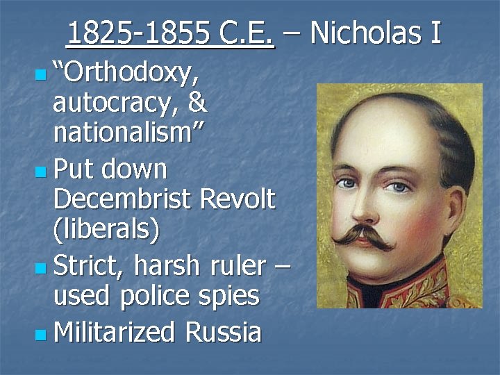 1825 -1855 C. E. – Nicholas I n “Orthodoxy, autocracy, & nationalism” n Put