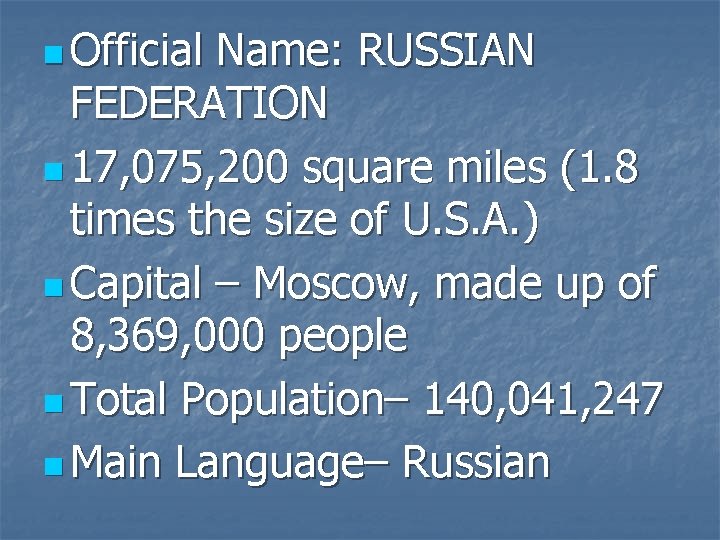 n Official Name: RUSSIAN FEDERATION n 17, 075, 200 square miles (1. 8 times