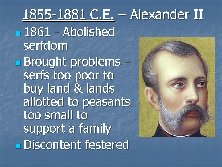1855 -1881 C. E. – Alexander II n 1861 - Abolished serfdom n Brought