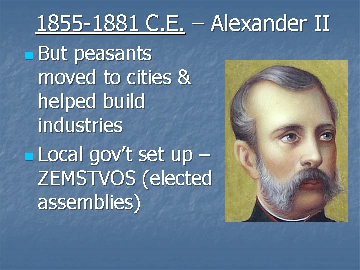 1855 -1881 C. E. – Alexander II n But peasants moved to cities &