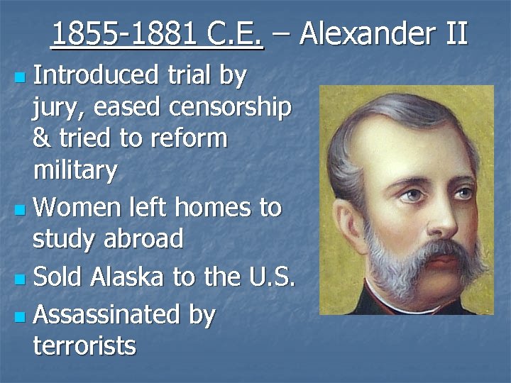 1855 -1881 C. E. – Alexander II Introduced trial by jury, eased censorship &