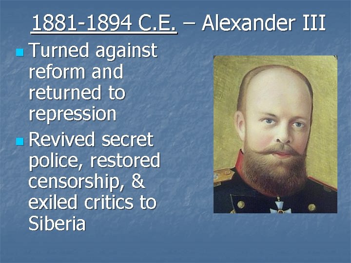 1881 -1894 C. E. – Alexander III n Turned against reform and returned to
