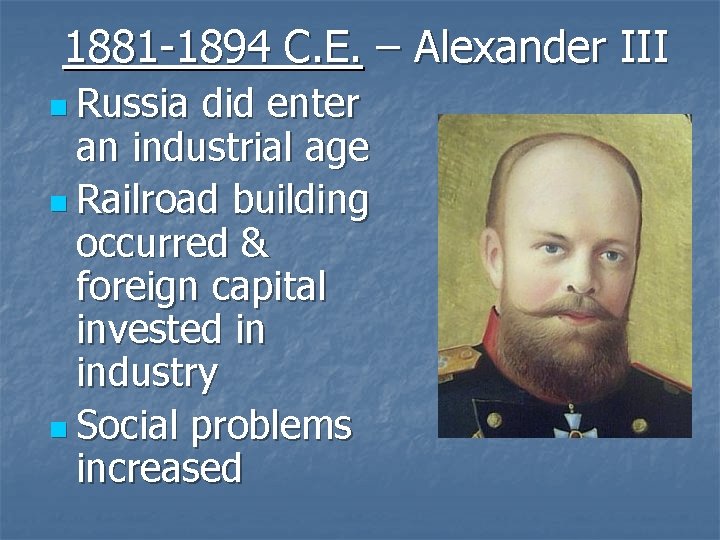 1881 -1894 C. E. – Alexander III n Russia did enter an industrial age