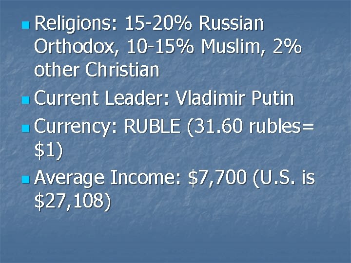 n Religions: 15 -20% Russian Orthodox, 10 -15% Muslim, 2% other Christian n Current