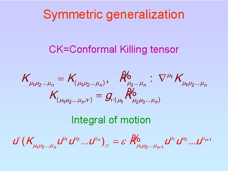 Symmetric generalization CK=Conformal Killing tensor Integral of motion 