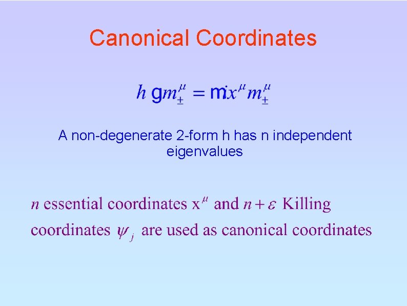 Canonical Coordinates A non-degenerate 2 -form h has n independent eigenvalues 