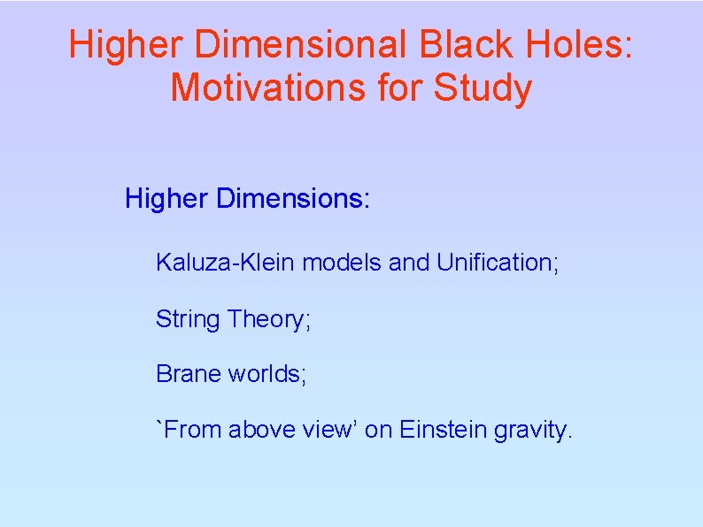 Higher Dimensional Black Holes: Motivations for Study Higher Dimensions: Kaluza-Klein models and Unification; String