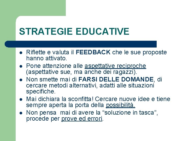 STRATEGIE EDUCATIVE l l l Riflette e valuta il FEEDBACK che le sue proposte