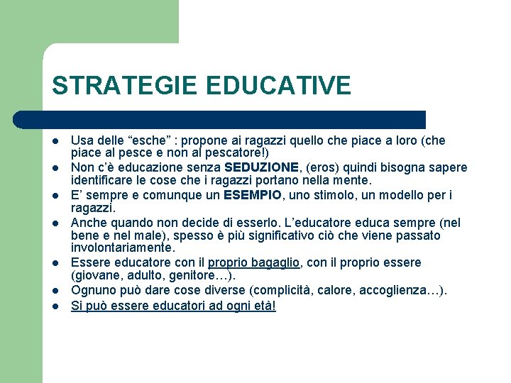 STRATEGIE EDUCATIVE l l l l Usa delle “esche” : propone ai ragazzi quello