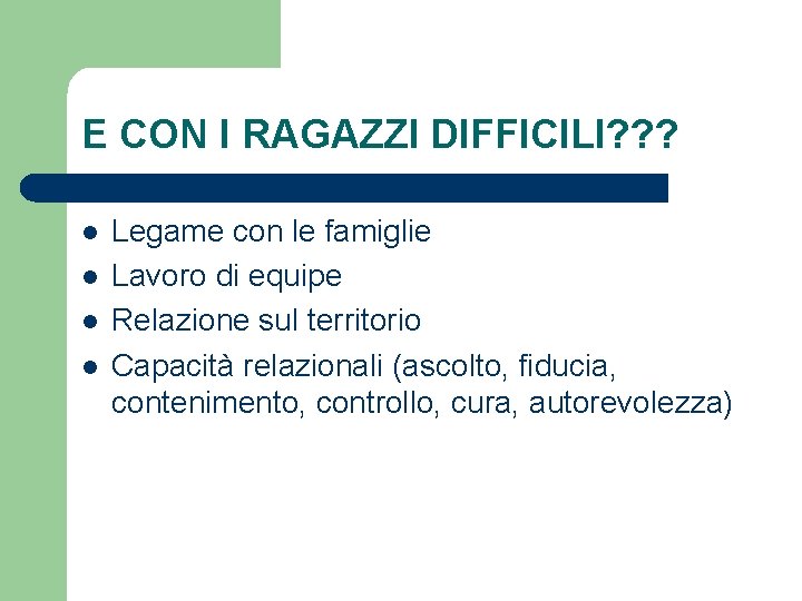 E CON I RAGAZZI DIFFICILI? ? ? l l Legame con le famiglie Lavoro