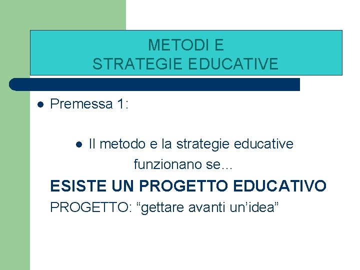 METODI E STRATEGIE EDUCATIVE l Premessa 1: l Il metodo e la strategie educative