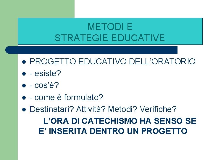 METODI E STRATEGIE EDUCATIVE l l l PROGETTO EDUCATIVO DELL’ORATORIO - esiste? - cos’è?