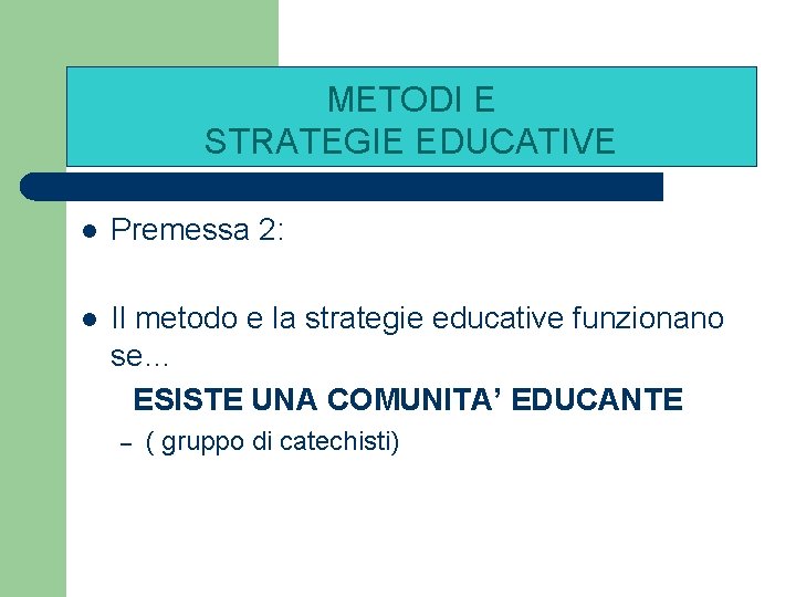 METODI E STRATEGIE EDUCATIVE l Premessa 2: l Il metodo e la strategie educative