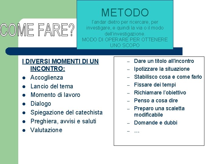 METODO l’andar dietro per ricercare, per investigare, e quindi la via o il modo