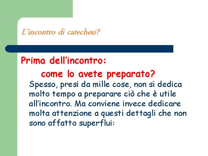 L'incontro di catechesi? Prima dell’incontro: come lo avete preparato? Spesso, presi da mille cose,