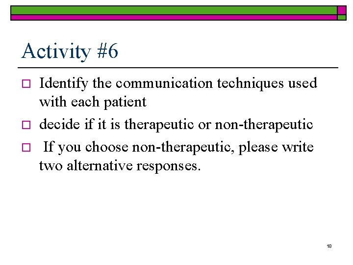 Activity #6 o o o Identify the communication techniques used with each patient decide