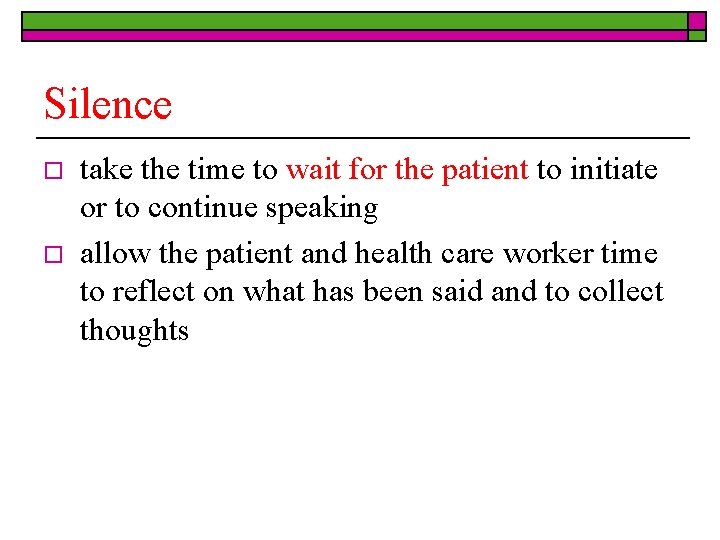 Silence o o take the time to wait for the patient to initiate or