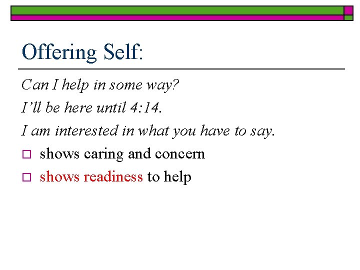 Offering Self: Can I help in some way? I’ll be here until 4: 14.