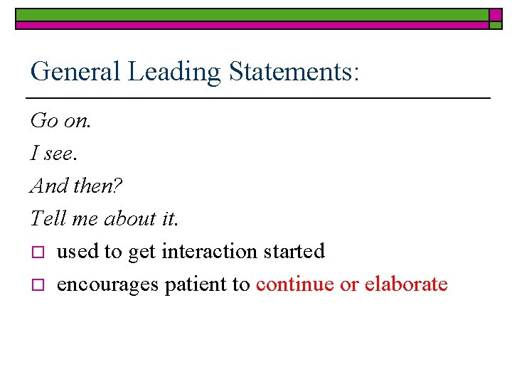 General Leading Statements: Go on. I see. And then? Tell me about it. o