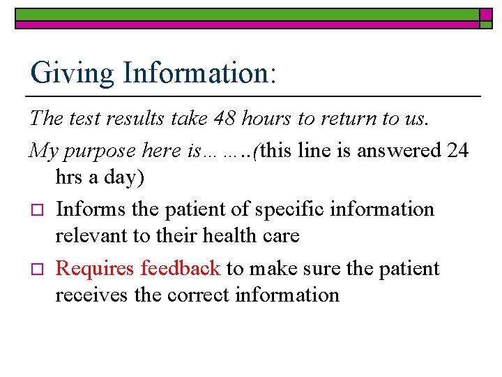 Giving Information: The test results take 48 hours to return to us. My purpose