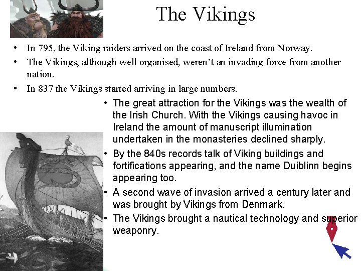 The Vikings • In 795, the Viking raiders arrived on the coast of Ireland