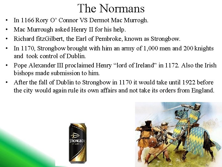 The Normans • • In 1166 Rory O’ Connor VS Dermot Mac Murrogh. Mac