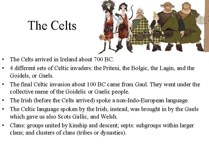 The Celts • The Celts arrived in Ireland about 700 BC. • 4 different