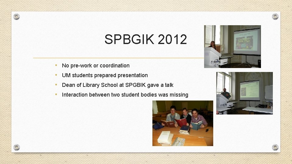 SPBGIK 2012 • No pre-work or coordination • UM students prepared presentation • Dean