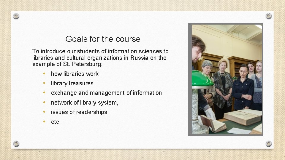 Goals for the course To introduce our students of information sciences to libraries and