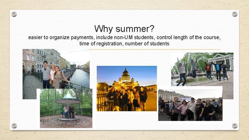 Why summer? easier to organize payments, include non-UM students, control length of the course,