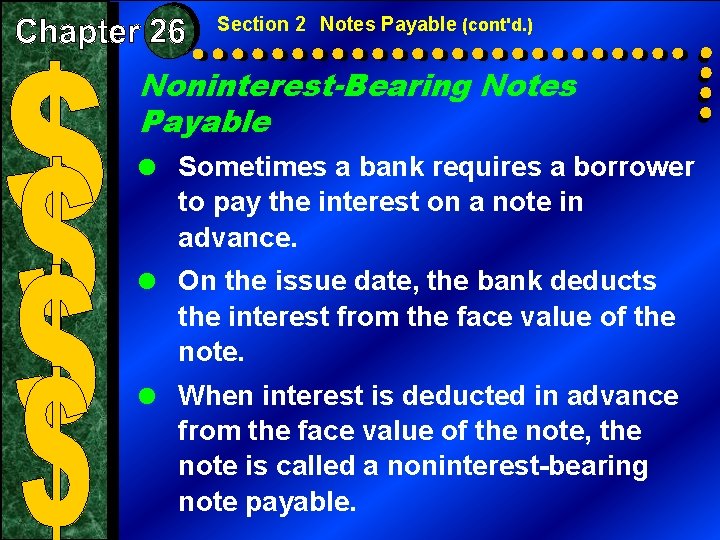 Section 2 Notes Payable (cont'd. ) Noninterest-Bearing Notes Payable = Sometimes a bank requires