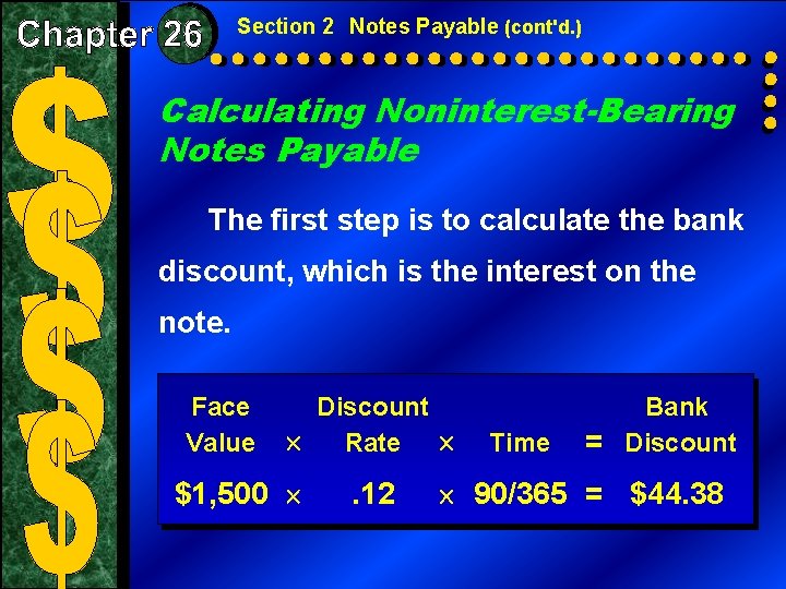 Section 2 Notes Payable (cont'd. ) Calculating Noninterest-Bearing Notes Payable The first step is