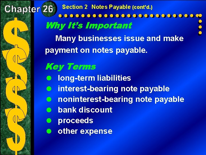 Section 2 Notes Payable (cont'd. ) Why It’s Important Many businesses issue and make