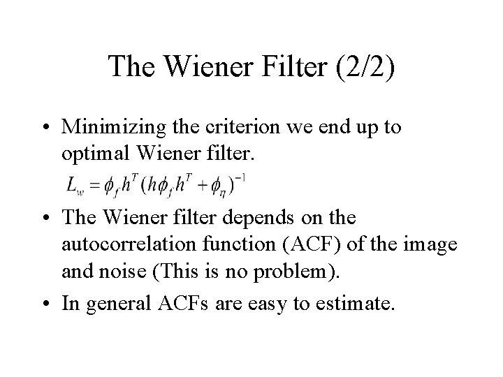 The Wiener Filter (2/2) • Minimizing the criterion we end up to optimal Wiener