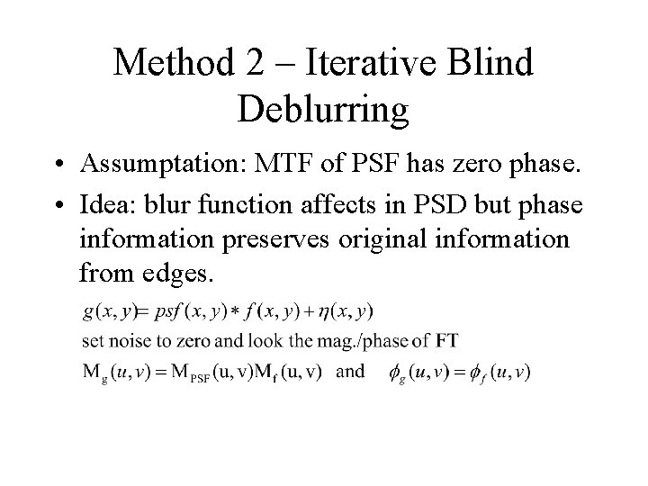 Method 2 – Iterative Blind Deblurring • Assumptation: MTF of PSF has zero phase.