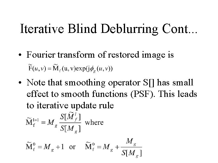 Iterative Blind Deblurring Cont. . . • Fourier transform of restored image is •