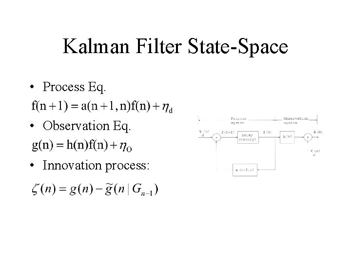 Kalman Filter State-Space • Process Eq. • Observation Eq. • Innovation process: 